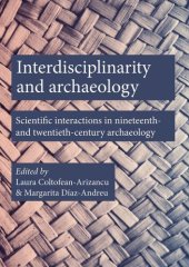 book Interdisciplinarity and archaeology : scientific interactions in nineteenth- and twentieth-century archaeology