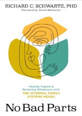 book No bad parts : healing trauma and restoring wholeness with the internal family systems model