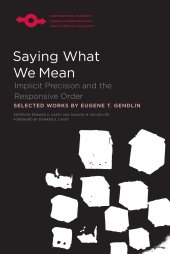 book Saying What We Mean: Implicit Precision and the Responsive Order (Studies in Phenomenology and Existential Philosophy)