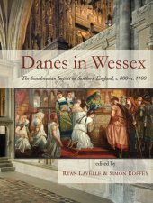 book Danes in Wessex : the Scandinavian impact on southern England, c.800-c.1100