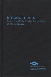 book Embodiments: From the Body to the Body Politic (Studies in Phenomenology and Existential Philosophy)