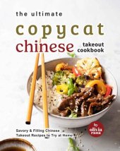 book The Ultimate Copycat Chinese Takeout Cookbook: Savory & Filling Chinese Takeout Recipes to Try at Home