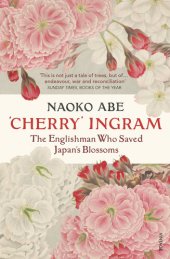 book 'Cherry' Ingram: The Englishman Who Saved Japan’s Blossoms