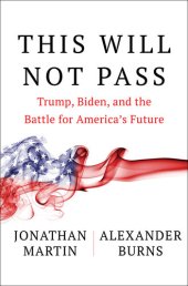 book This Will Not Pass : Trump, Biden, and the Battle for America's Future