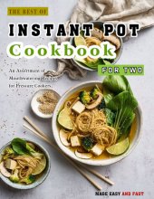 book The Best of Instant Pot Cookbook For Two: An Assortment of Mouthwatering Recipes for Pressure Cookers, Made Easy and Fast