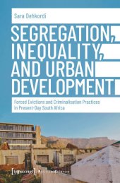 book Segregation, Inequality, and Urban Development: Forced Evictions and Criminalisation Practices in Present-Day South Africa