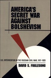 book America's Secret War against Bolshevism: U.S. Intervention in the Russian Civil War, 1917-1920