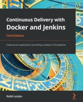 book Continuous Delivery with Docker and Jenkins: Create secure applications by building complete CI/CD pipelines