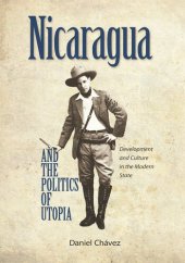 book Nicaragua and the Politics of Utopia: Development and Culture in the Modern State