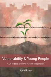 book Vulnerability and Young People: Care and Social Control in Policy and Practice