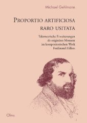 book Proportio artificiosa raro usitata: taktmetrische Erweiterungen als originäres Moment im kompositorischen Werk Ferdinand Hillers