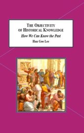 book The Objectivity of Historical Knowledge: How We Can Know the Past