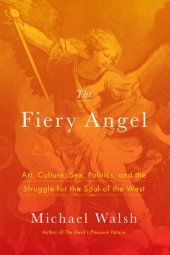 book The Fiery Angel: Art, Culture, Sex, Politics, and the Struggle for the Soul of the West