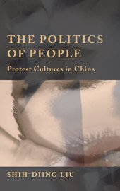 book The Politics of People: Protest Cultures in China