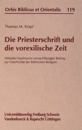 book Die Priesterschrift und die vorexilische Zeit: Yehezkel Kaufmanns vernachlässigter Beitrag zur Geschichte der biblischen Religion