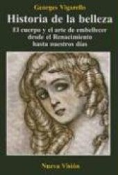 book Historia de la Belleza: El Cuerpo y el Arte de Embellecer Desde el Renacimiento Hasta Nuestros Dias (Spanish Edition)