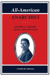 book All-American Anarchist : joseph a. labadie and the labor movement.