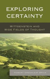 book Exploring Certainty: Wittgenstein and Wide Fields of Thought