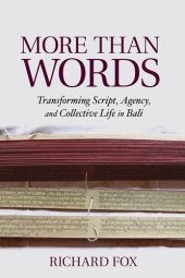 book More than words : transforming script, agency, and collective life in Bali