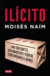 book Ilícito: Cómo traficantes, contrabandistas y piratas están cambiando el mundo