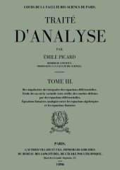 book TRAITÉ D'ANALYSE TOME III Tome III   Des singularités des équations différentielles Étude du cas où la variable reste réelle Équations linéaires Analogies entre les équations algébriques et les équations linéaires Intégration de certaines équations aux dé