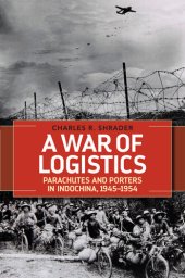 book A War of Logistics Parachutes and Porters in Indochina, 1945-1954