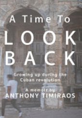 book A Time To Look Back: Growing Up During the Cuban Revolution