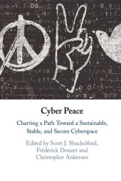 book Cyber Peace: Charting A Path Toward A Sustainable, Stable, And Secure Cyberspace