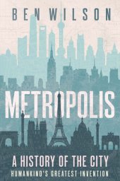 book Metropolis : A History of the City, Humankind's Greatest Invention