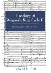 book Theology of Wagner's Ring Cycle II: Theological and Ethical Issues