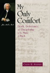 book My Only Comfort: Death, Deliverance, and Discipleship in the Music of Bach