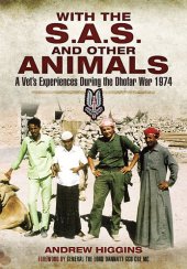 book With the SAS and other animals : a vet's war : the story of a young veterinary officer, seconded to the Special Air Service Regiment for six months during covert operations in the Arabian Gulf in 1974