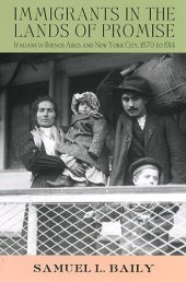 book Immigrants in the lands of promise : Italians in Buenos Aires and New York City, 1870-1914