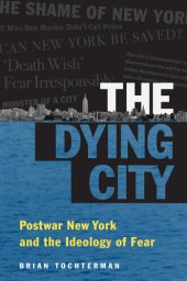 book The Dying City Postwar New York and the Ideology of Fear