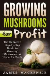 book Growing Mushrooms for Profit: The Definitive cGrowing Mushrooms for Profit, Growing Mushrooms ... Mushrooms, Growing Oyster Mushrooms)