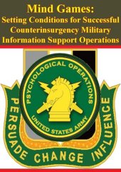 book Mind Games: Setting Conditions for Successful Counterinsurgency Military Information Support Operations