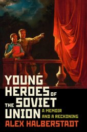 book Young Heroes of the Soviet Union : A Memoir and a Reckoning