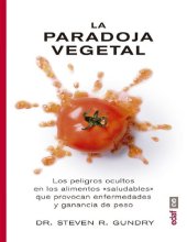 book La paradoja vegetal.Los peligros ocultos en los alimentos "saludables"que provocan enfermedades y ganancia de peso (Plus Vitae) (Spanish Edition)