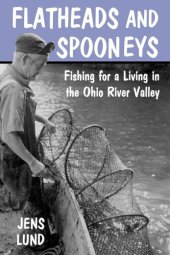 book Flatheads and Spooneys Fishing for a Living in the Ohio River Valley