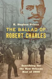 book The ballad of Robert Charles : searching for the New Orleans riot of 1900
