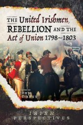 book The United Irishmen, Rebellion and the Act of Union, 1798-1803