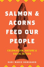 book Salmon and acorns feed our people : colonialism, nature, and socialaction