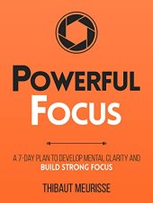 book Powerful Focus: A 7-Day Plan to Develop Mental Clarity and Build Strong Focus (Productivity Series Book 3)