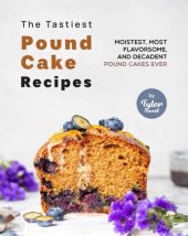 book The Tastiest Pound Cake Recipes: Moistest, Most Flavorsome, and Decadent Pound Cakes Ever