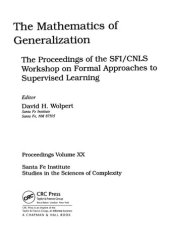 book The Mathematics of Generalization: The Proceedings of the SFI/CNLS Workshop on Formal Approaches to Supervised Learning