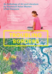 book Troubling Borders: An Anthology of Art and Literature by Southeast Asian Women in the Diaspora