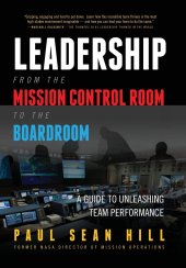 book Leadership from the Mission Control Room to the Boardroom: A Guide to Unleashing Team Performance