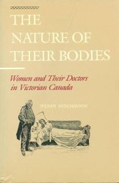 book The Nature of their Bodies: Women and their Doctors in Victorian Canada