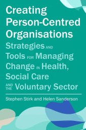 book Creating Person-Centred Organisations: Strategies and Tools for Managing Change in Health, Social Care and the Voluntary Sector