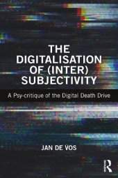 book The Digitalisation of (Inter)Subjectivity: A Psy-critique of the Digital Death Drive